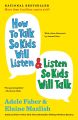 How to Talk So Kids Will Listen & Listen So Kids Will Talk by Adele Faber. 