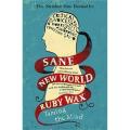 Sane New World: Taming the Mind By ruby wax. 