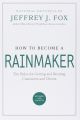 How to Become a Rainmaker: The Rules for Getting and Keeping Customers and Clients. 