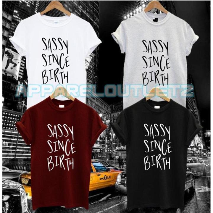 Sassy since birth t shirt attitude t shirt for men