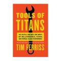 Tools of Titans Tactics Routine and habits of billionaire self help book by Tim Ferriss. 
