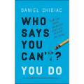 Who Says You Can't? You Do Book by Daniel Chidiac. 