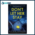 Don't Let Her Stay: An unputdownable psychological thriller with a breathtaking twist by Nicola Sanders (Author). 