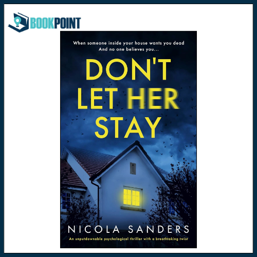 Don't Let Her Stay: An unputdownable psychological thriller with a breathtaking twist by Nicola Sanders (Author)