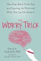 The Worry Trick: How Your Brain Tricks You Into Expecting the Worst and What You Can Do About It  David A. Carbonell  (Urdubazar Karachi). 