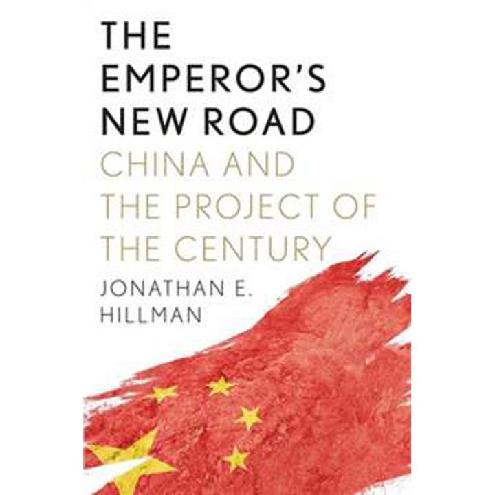 The Emperor''s New Road: China and the Project Of the Century By jonathan e hillman