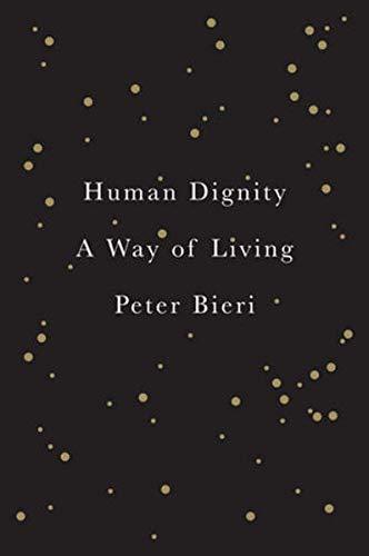 Liberty Books | Human Living: A Way Of Dignity: A Way Of Living by Peter Bieri (100% Original)