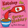 Liberty Books | Ketchup On Your Cornflakes by Nick Sharratt (100% Original). 
