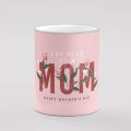 Amazing Gift For Mom Mug The Best Mom Happy Mother Day Gift Mug. 