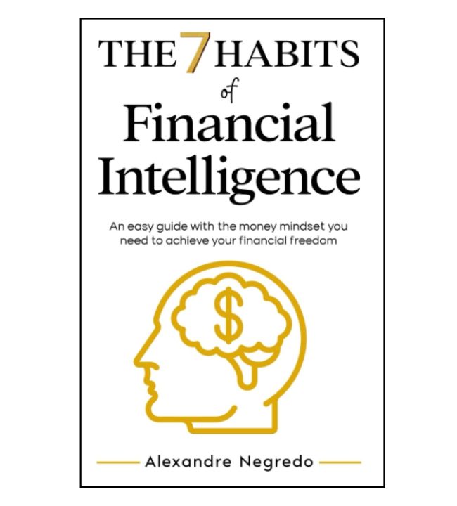 The 7 Habits of Financial Intelligence by Alexandre Negredo [Books Been]