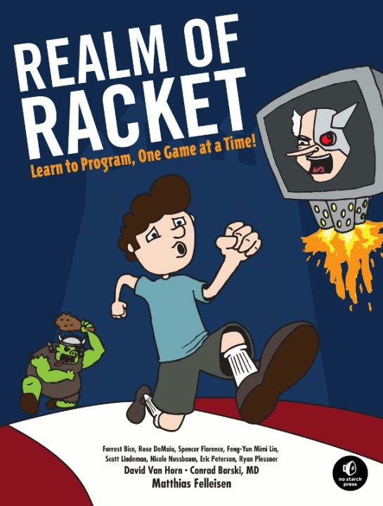 Realm of Racket by Matthias Felleisen, David Van Horn, Conrad Barski, M.D., and Eight Students of Northeastern University