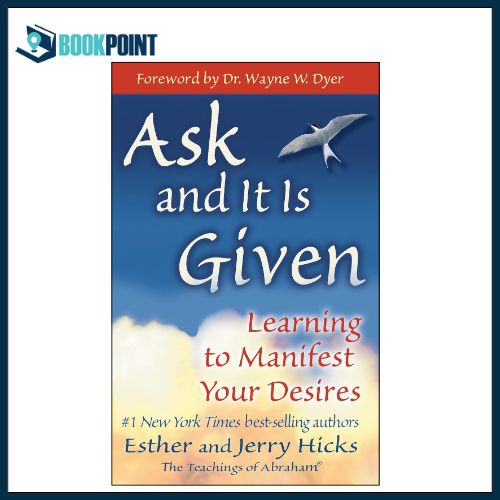 Ask and It Is Given by Esther Hicks (Author), Jerry Hicks (Author), Wayne W. Dyer (Foreword)
