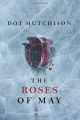 The Roses of May by Dot Hutchison (Author). 