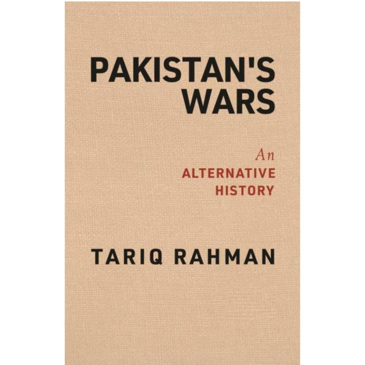 Pakistan’s Wars An Alternative History By Tariq Rahman