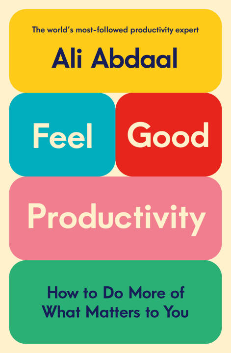 Feel Good Productivity: How to Do More of What Matters to You  Ali Abdaal (Urdubazar Karachi)