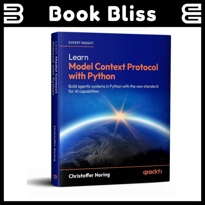 Learn Model Context Protocol with Python: Build agentic systems in Python with the new standard for AI capabilities by Christoffer Noring