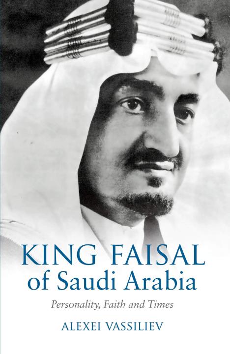 Liberty Books | King Faisal Of Saudi Arabia Personality Faith And Times by Alexei Vassiliev (100% Original)