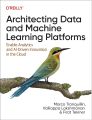 Architecting Data and Machine Learning Platforms by Marco Tranquillin (Author), Valliappa Lakshmanan (Author), Firat Tekiner (Author). 