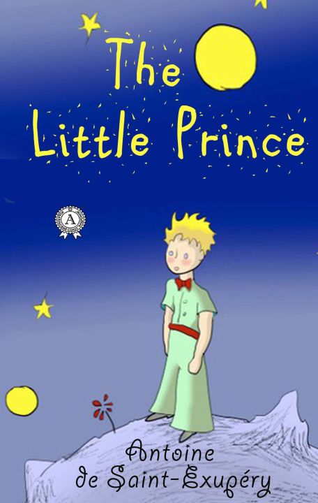 The Little Prince by Antoine De Saint Exupery, Friendship, Love, Innocence, Wisdom, Loneliness, Exploration, Self-discovery, Human nature, Space travel, Fantasy, Adventure, Philosophical, Poetic, Childhood innocence, Emotional intelligence,Reflection