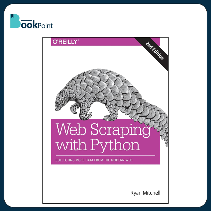 Web Scraping with Python: Collecting More Data from the Modern Web 2nd Edition by Ryan Mitchell (Author)