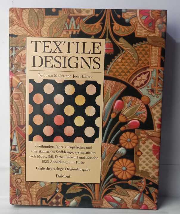 Textile Designs: Two Hundred Years of European and American Patterns for Printed by Susan Meller , joost Elffers