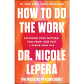 How to Do the Work by Dr. Nicole LePera (Author). 