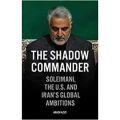 The Shadow Commander: Soleimani, the US, and Iran's Global Ambitions  by Arash Azizi (Author). 