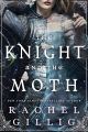 The Knight and the Moth (The Stonewater Kingdom, #1) by Rachel Gillig. 