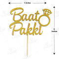 Baat Pakki Cake Topper For Party Celebration, Wedding Anniversary, Shaadi Toppers & Engagement Party cake Decoration Supplies. 