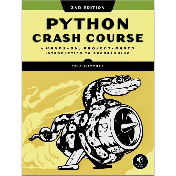 PYTHON CRASH COURSE A HANDS-ON, PROJECT -BASED INTRODUCTION TO PROGRAMMING ERIC MATTHES 2nd Edition