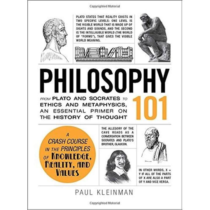 Philosophy 101: From Plato and Socrates to Ethics and Metaphysics, an Essential Primer on the History of Thought by Paul Kleinman