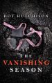 The Vanishing Season by Dot Hutchison (Author). 
