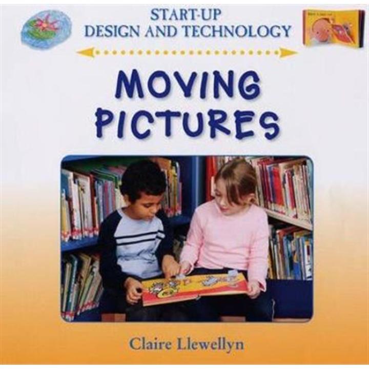 Moving Pictures: Start-Up Design and Technology By claire llewellyn