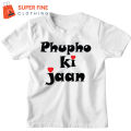 Phupho Ki Jaan Printed Tshirt for Kids , Boys and Girls. 