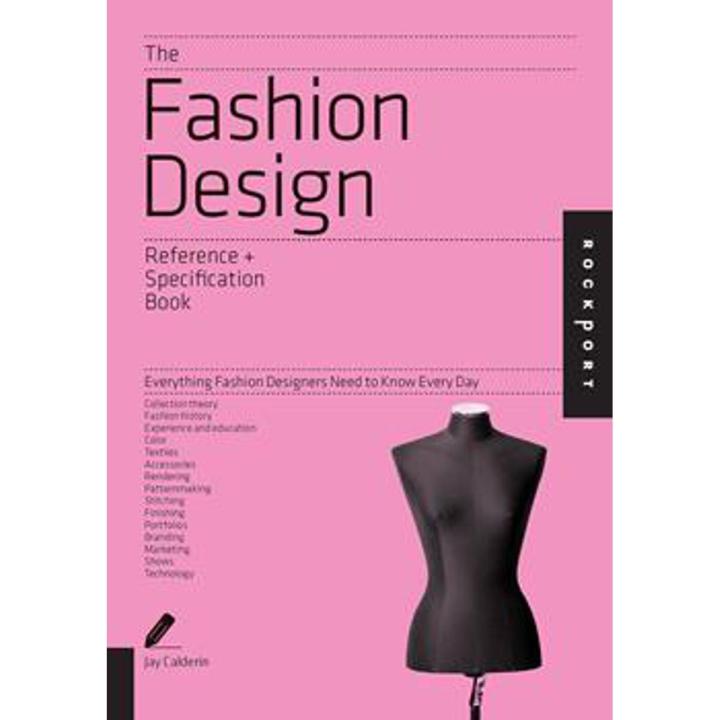 The Fashion Design Reference & Specification Book: Everything Fashion Designers Need To Know Every Day By jay calderin