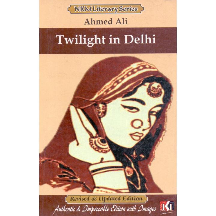 Twilight in Delhi Novel by Ahmed Ali Complete English Literature Guide Historical Fiction South Asian Culture Society Tradition Colonial Era Urdu to English Study Resource Academic Book Novel Analysis