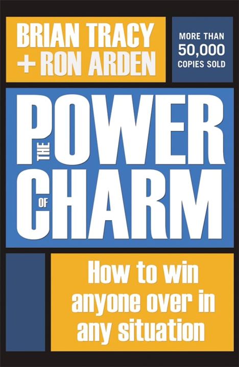 The Power of Charm: How to Win Anyone Over in Any Situation by Brian Tracy