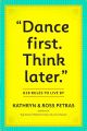 Dance First, Think Later: 618 Rules to Live by Kathryn Petras , Ross Petras. 