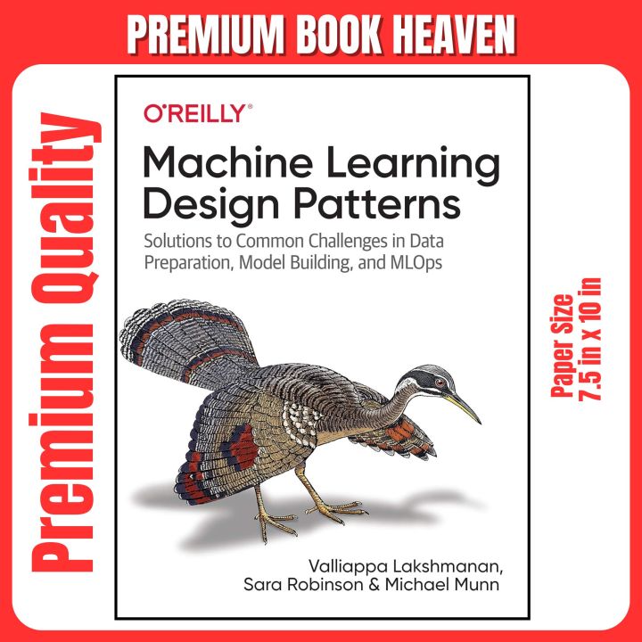 Machine Learning Design Patterns: Solutions to Common Challenges in Data Preparation, Model Building, and MLOps 1st Edition