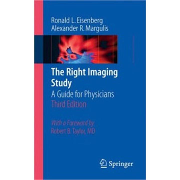 The Right Imaging Study: a Guide For Physicians By ronald l. eisenberg