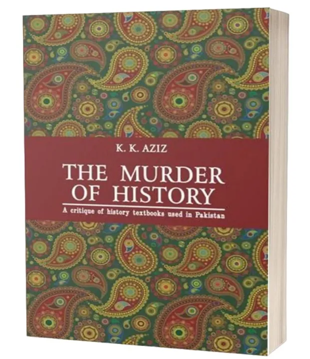 The%20Murder%20of%20History%20A%20critique%20of%20history%20textbooks%20used%20in%20Pakistan%20by%20K.K.%20Aziz%20English%20Novel%20-%20KC%20-%20Image%202