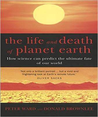 Liberty Books | The Life And Death Of Planet Earth: How The New Science Of Astrobiology Charts The Ultimate Fate Of Our World by Don Brownlee (100% Original)