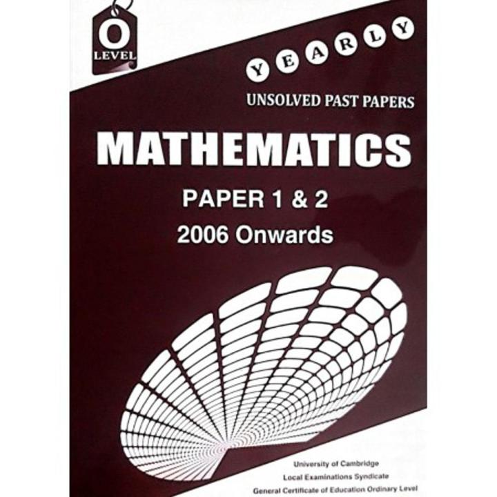 Mathematics O Levels Paper 1 & 2 Unsolved Yearly