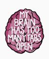 Sarcastic Stickers for Mobile and Laptop  - My Brain has too many Tabs Open - 3 inch x 2 Inch. 