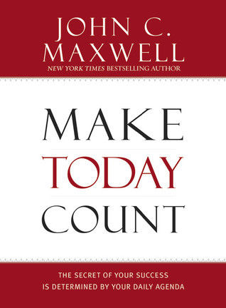 Make Today Count: The Secret of Your Success Is Determined by Your Daily Agenda  John C. Maxwell (Best Seller )