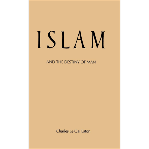 Islam and the Destiny of Man by Charles Le Gai Eaton (Author)