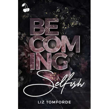 Becoming Selfish by Liz Tomforde