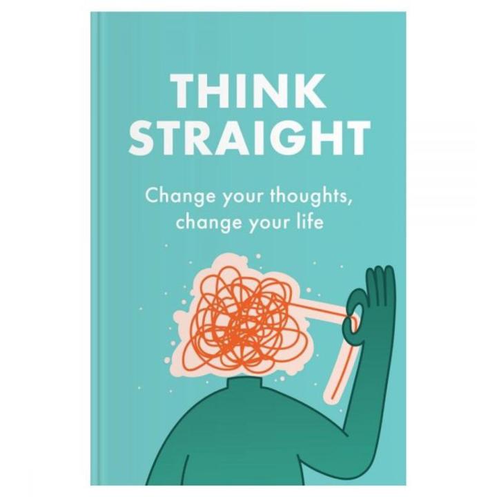 THINK STRAIGHT: Change Your Thoughts, Change Your Life by Darius Foroux