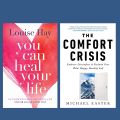 You Can Heal Your Life By Louise L. Hay & The Comfort Crisis: Embrace Discomfort To Reclaim Your Wild, Happy, Healthy Self  By Michael Easter (Quality Books). 