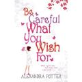 Be Careful What You Wish For By alexandra potter. 